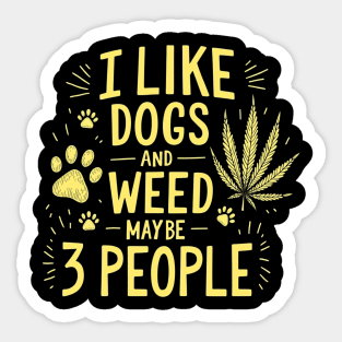 I-Like-Dogs-And-Weed-And-Maybe-3-People Sticker